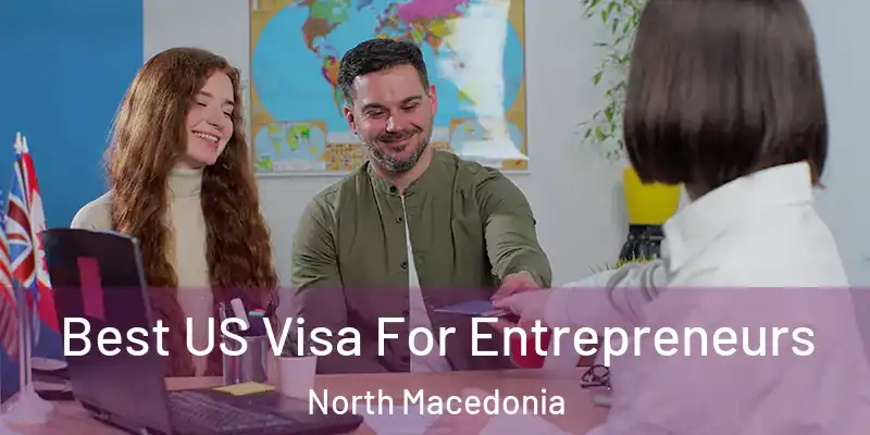  Best US Visa For Entrepreneurs North Macedonia