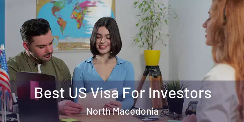  Best US Visa For Investors North Macedonia