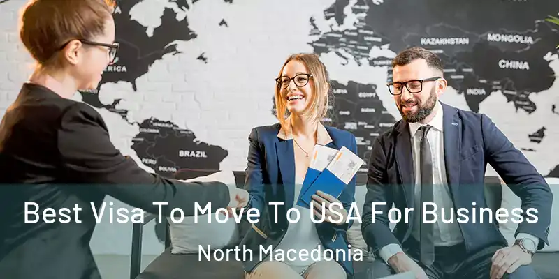  Best Visa To Move To USA For Business North Macedonia