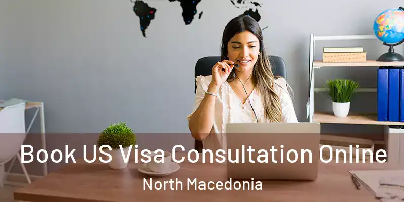  Book US Visa Consultation Online North Macedonia