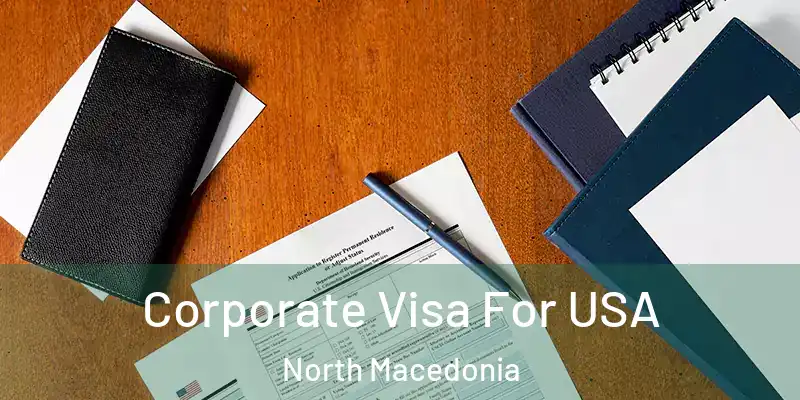 Corporate Visa For USA North Macedonia