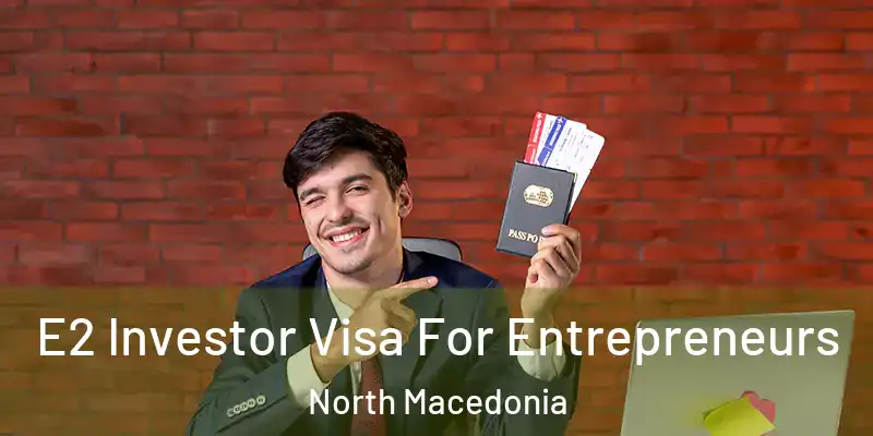  E2 Investor Visa For Entrepreneurs North Macedonia