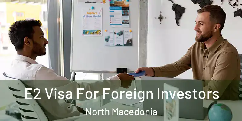  E2 Visa For Foreign Investors North Macedonia