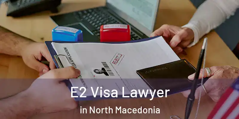  E2 Visa Lawyer in North Macedonia