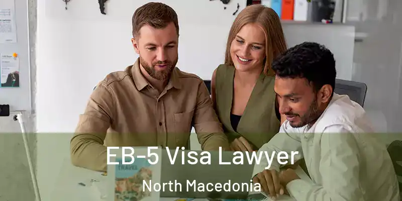  EB-5 Visa Lawyer North Macedonia