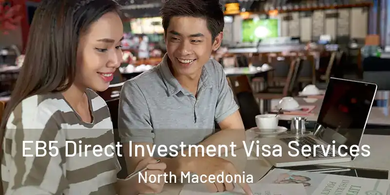  EB5 Direct Investment Visa Services North Macedonia