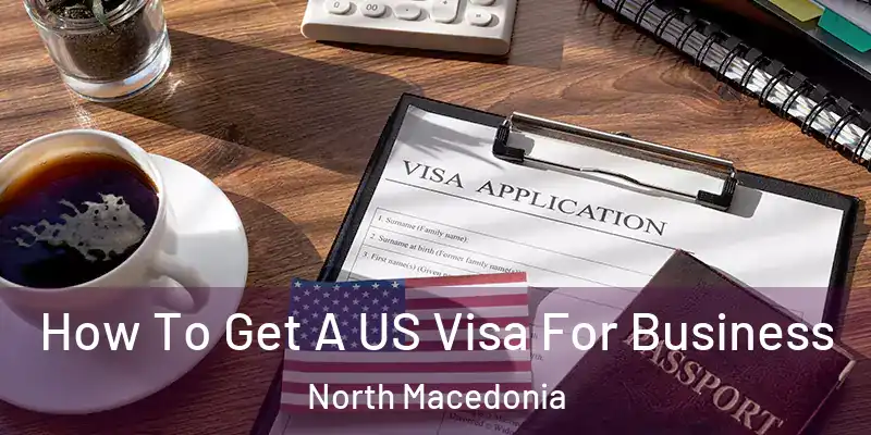  How To Get A US Visa For Business North Macedonia