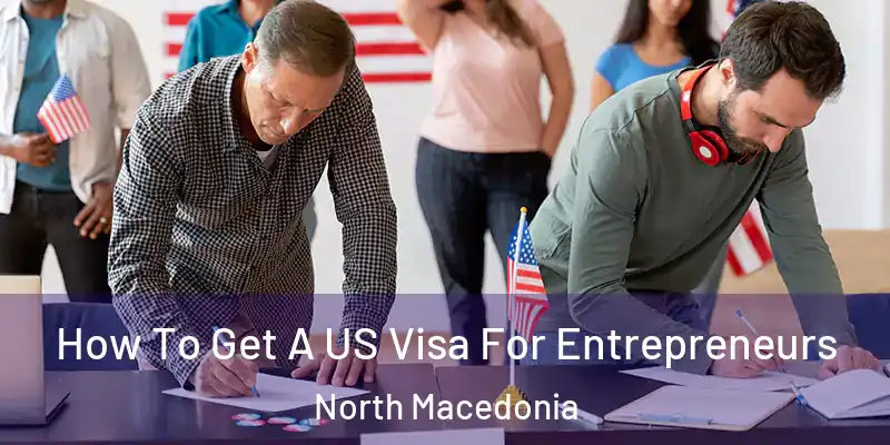  How To Get A US Visa For Entrepreneurs North Macedonia