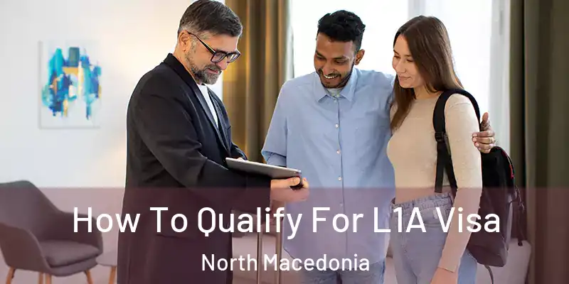  How To Qualify For L1A Visa North Macedonia