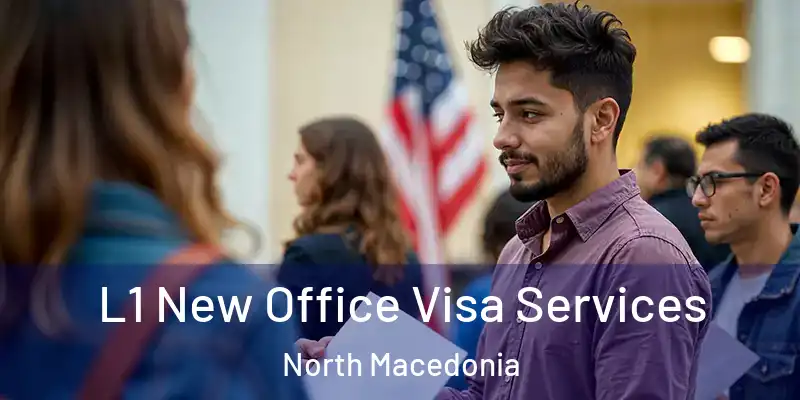  L1 New Office Visa Services North Macedonia