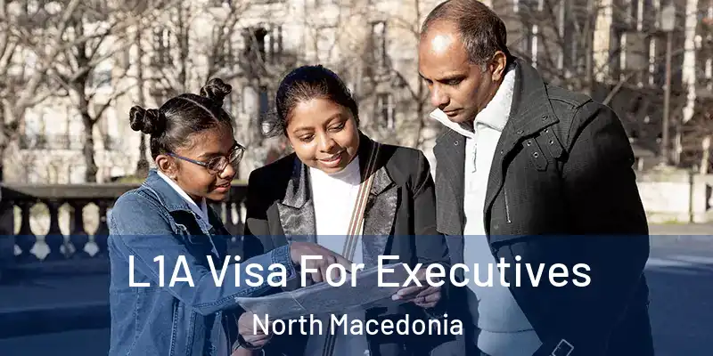  L1A Visa For Executives North Macedonia