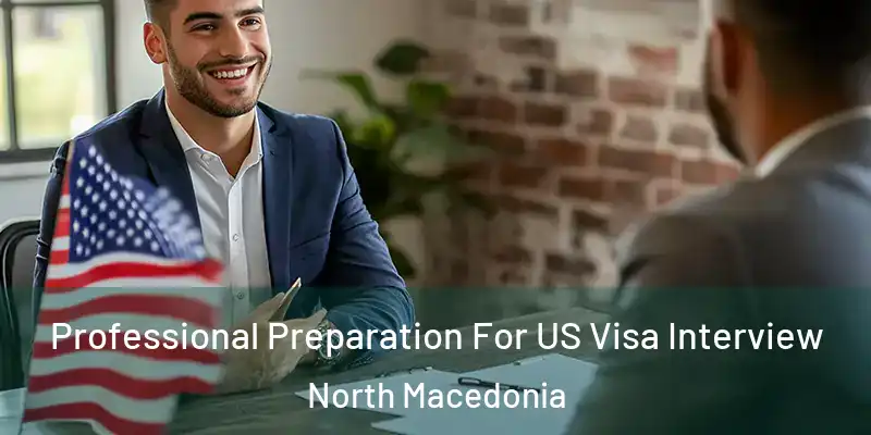  Professional Preparation For US Visa Interview North Macedonia