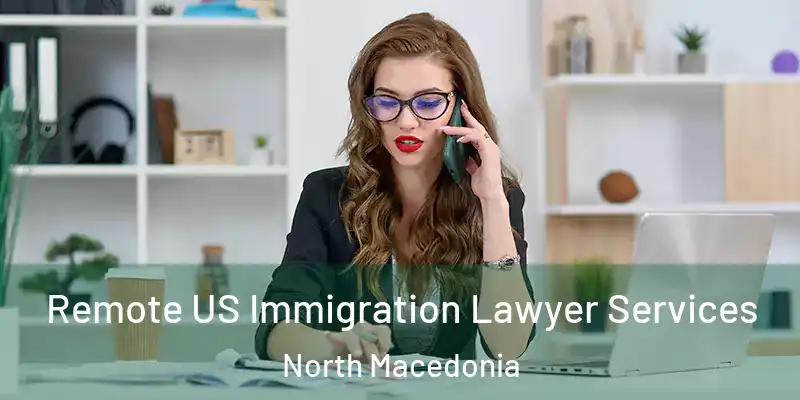  Remote US Immigration Lawyer Services North Macedonia
