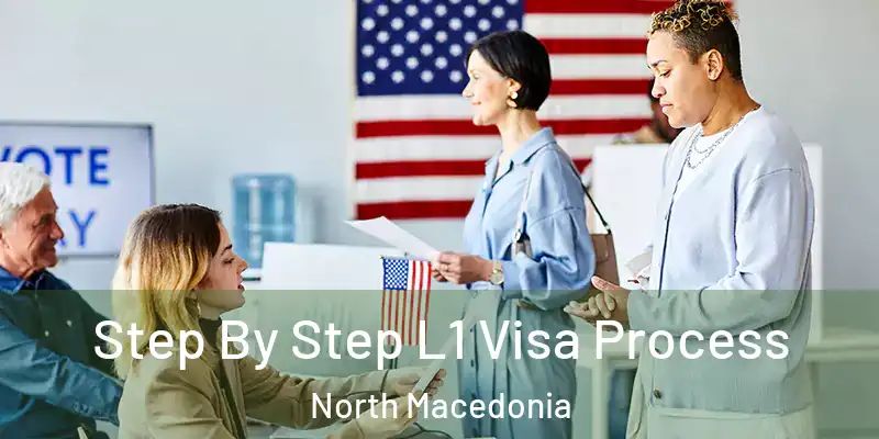  Step By Step L1 Visa Process North Macedonia
