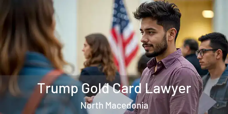  Trump Gold Card Lawyer North Macedonia