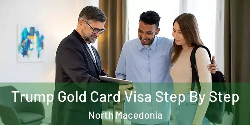  Trump Gold Card Visa Step By Step North Macedonia