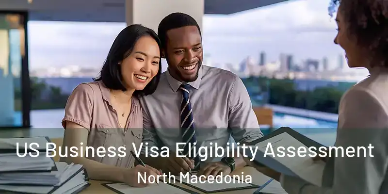  US Business Visa Eligibility Assessment North Macedonia
