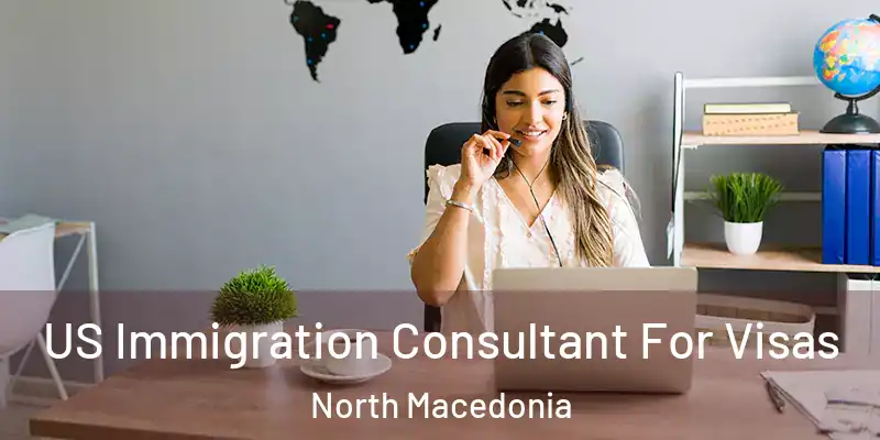  US Immigration Consultant For Visas North Macedonia