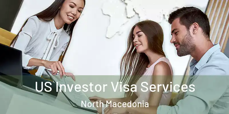  US Investor Visa Services North Macedonia