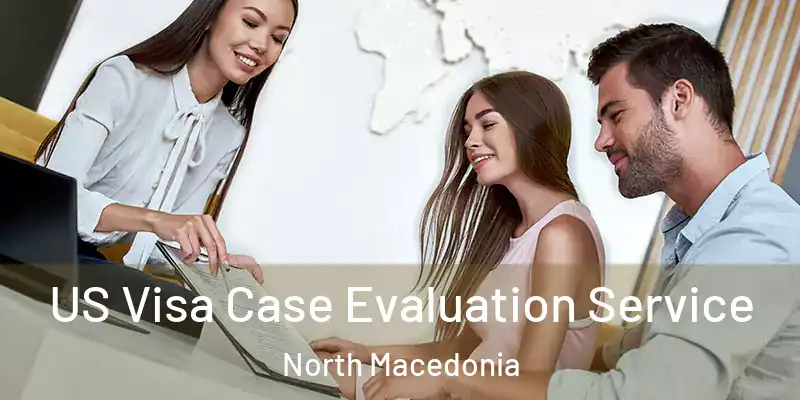  US Visa Case Evaluation Service North Macedonia