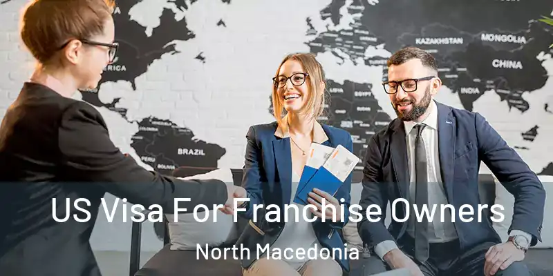  US Visa For Franchise Owners North Macedonia