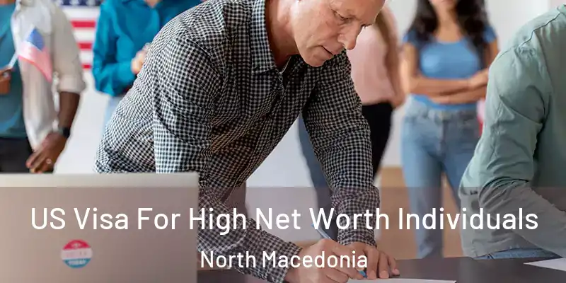  US Visa For High Net Worth Individuals North Macedonia