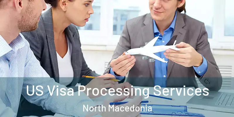  US Visa Processing Services North Macedonia