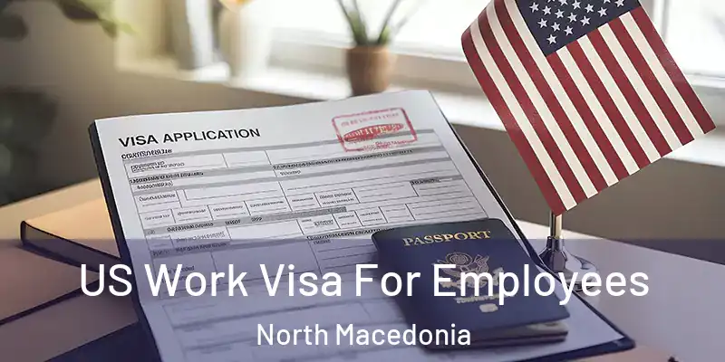  US Work Visa For Employees North Macedonia