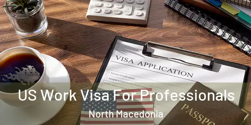  US Work Visa For Professionals North Macedonia